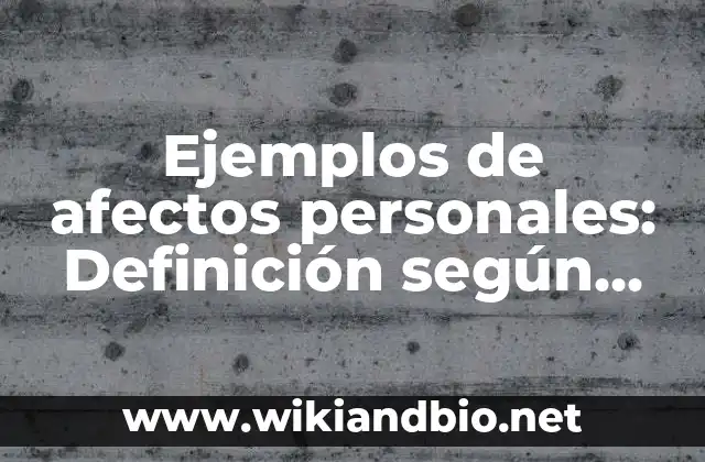 Ejemplos de afectos personales: Definición según Autor, qué es, Concepto