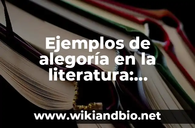 Ejemplos de alegoría en la literatura: Definición según Autor, qué es, Concepto y Significado