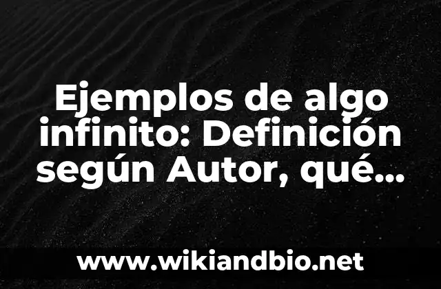 Ejemplos de algo infinito: Definición según Autor, qué es, Concepto