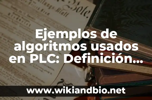 Ejemplos de algoritmos usados en PLC: Definición según Autor, qué es, Concepto y Significado