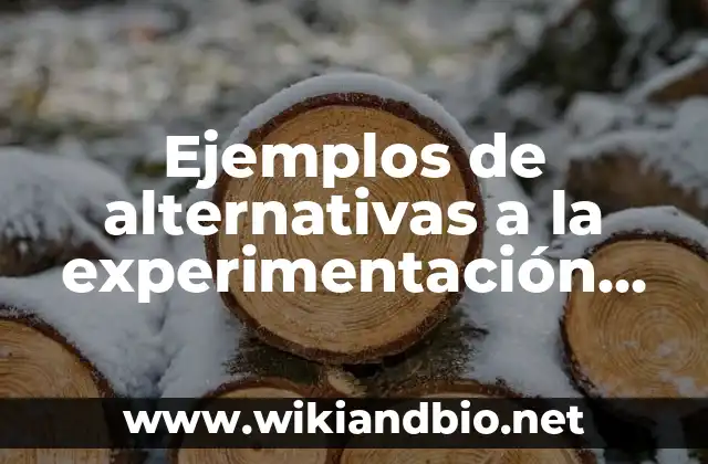 Ejemplos de alternativas a la experimentación con animales: Definición
