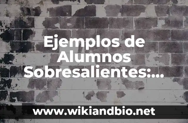 Ejemplos de Alumnos Sobresalientes: Definición según Autor, ¿qué es?