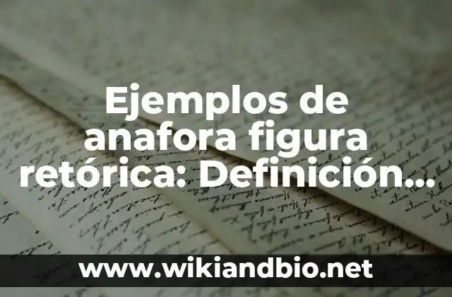 Ejemplos de anafora figura retórica: Definición según Autor, ¿qué es?