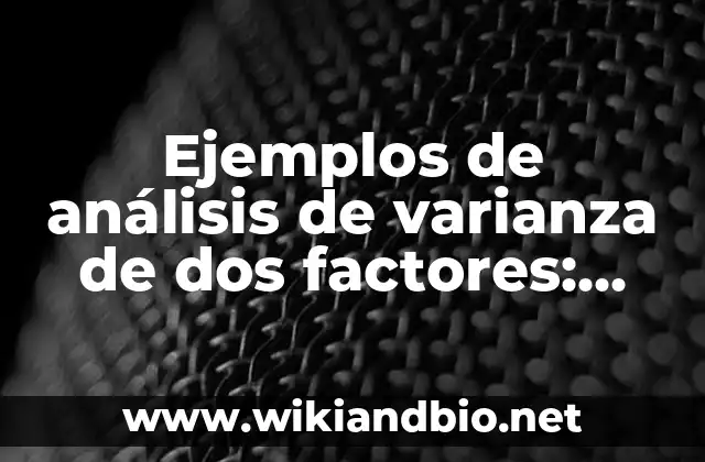 Ejemplos de análisis de varianza de dos factores: Definición según Autor
