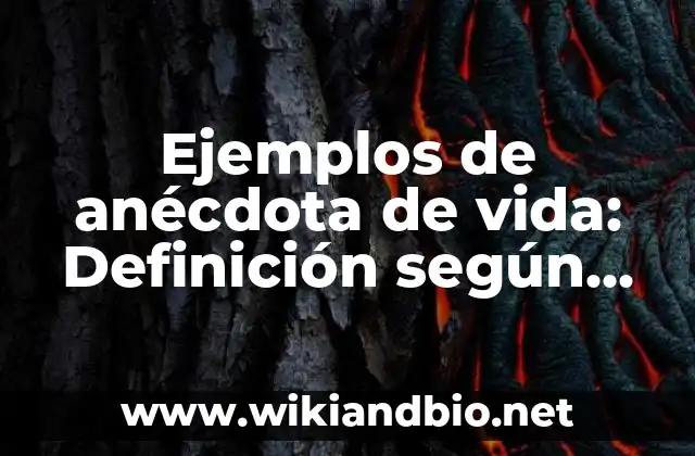 Ejemplos de anécdota de vida: Definición según Autor, qué es, Concepto