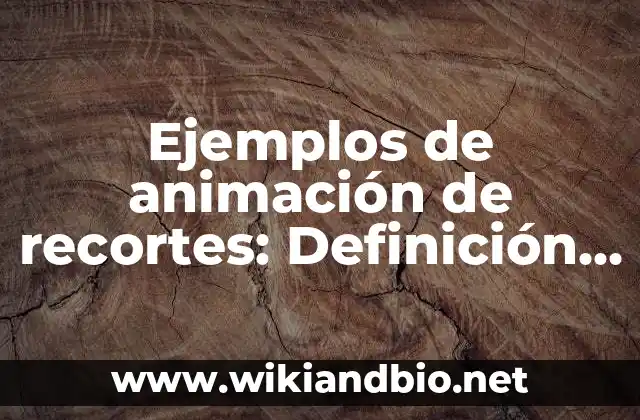 Ejemplos de animación de recortes: Definición según Autor, qué es, Concepto