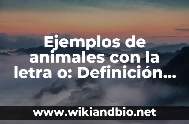 Ejemplos de animales con la letra o: Definición según Autor, ¿qué es?
