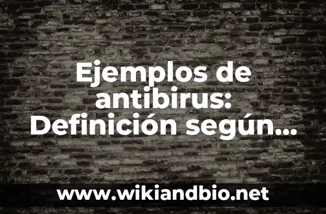 Ejemplos de antibirus: Definición según Autor, qué es, Concepto