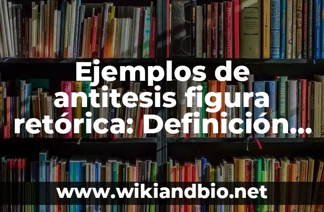 Ejemplos de antitesis figura retórica