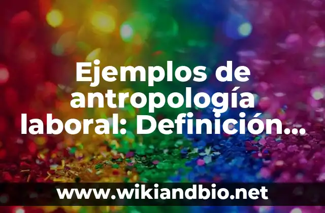 Ejemplos de antropología laboral