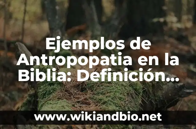 Ejemplos de Antropopatia en la Biblia: Definición según Autor, ¿qué es?