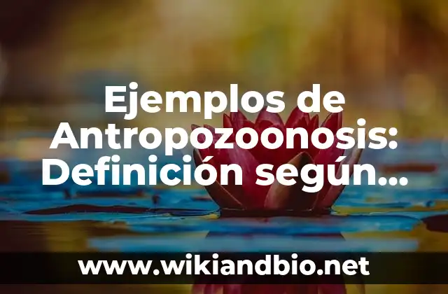 Ejemplos de Antropozoonosis: Definición según Autor, qué es, Concepto