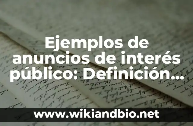 Ejemplos de anuncios de interés público: Definición según Autor, qué es, Concepto y Significado