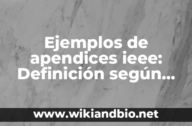 Ejemplos de apendices ieee: Definición según Autor, qué es, Concepto