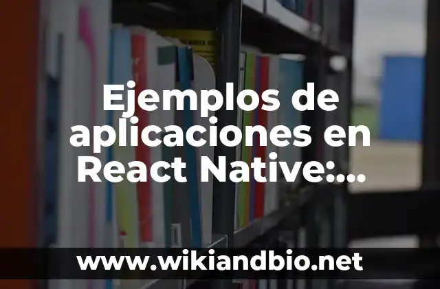 Ejemplos de aplicaciones en React Native: Definición según Autor, ¿qué es?