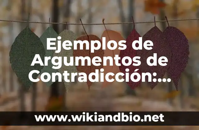 Ejemplos de Argumentos de Contradicción: Definición según Autor, qué es, Concepto y Significado