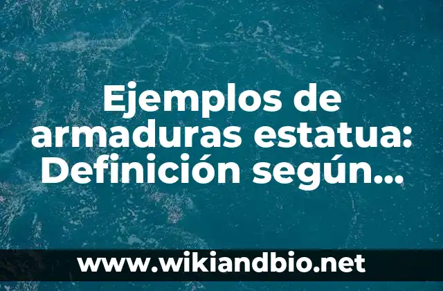 Ejemplos de armaduras estatua: Definición según Autor, qué es, Concepto
