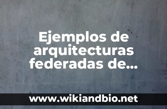 Ejemplos de arquitecturas federadas de datos: Definición según Autor, qué
