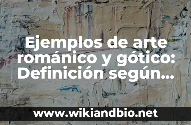 Ejemplos de arte románico y gótico