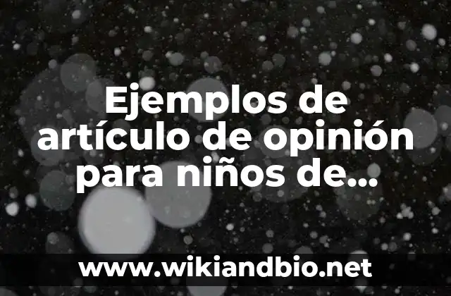 Ejemplos de artículo de opinión para niños de primaria: Definición según