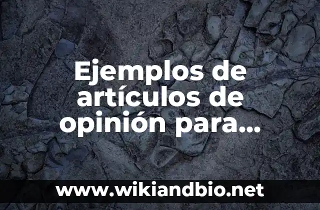 Ejemplos de artículos de opinión para adolescentes: Definición según Autor