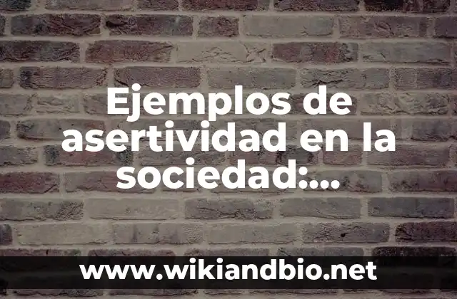 Ejemplos de asertividad en la sociedad: Definición según Autor, ¿qué es?
