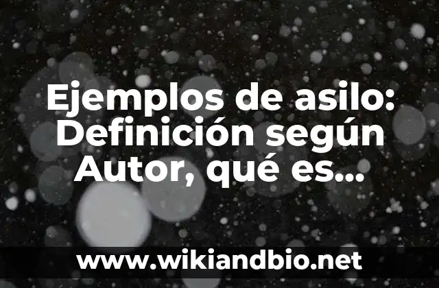 Ejemplos de asilo: Definición según Autor, qué es, Concepto y Significado