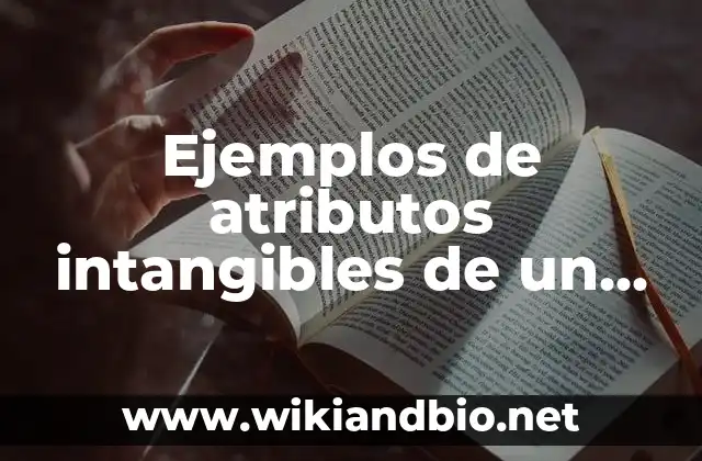 Ejemplos de atributos intangibles de un producto: Definición según Autor, qué es, Concepto y Significado