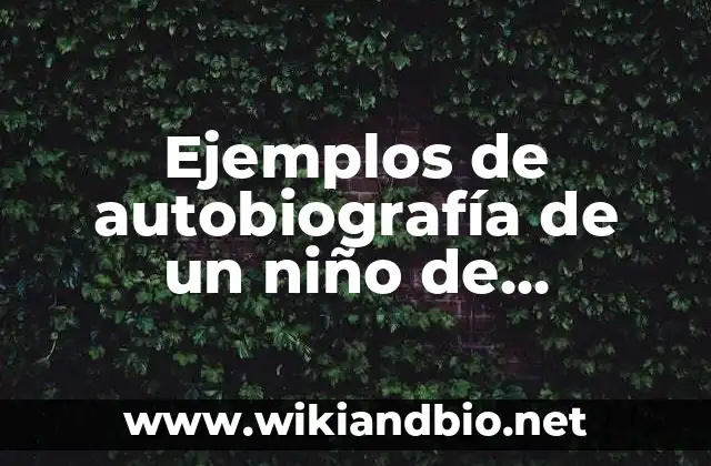 Ejemplos de autobiografía de un niño de primaria: Definición según Autor