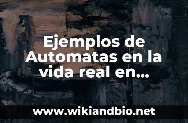Ejemplos de Automatas en la vida real en cotidiana: Definición según Autor