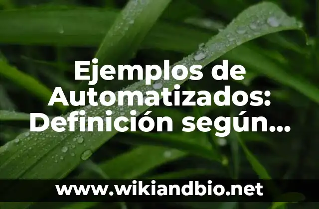 Ejemplos de Automatizados: Definición según Autor, qué es, Concepto