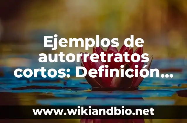 Ejemplos de autorretratos cortos: Definición según Autor, qué es, Concepto