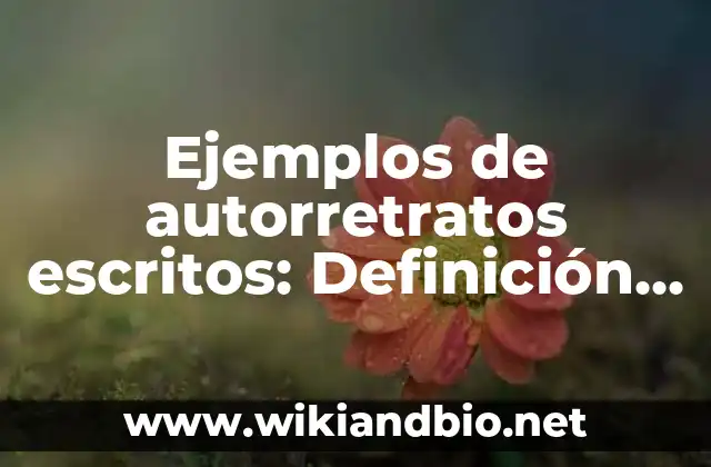 Ejemplos de autorretratos escritos: Definición según Autor, ¿qué es?