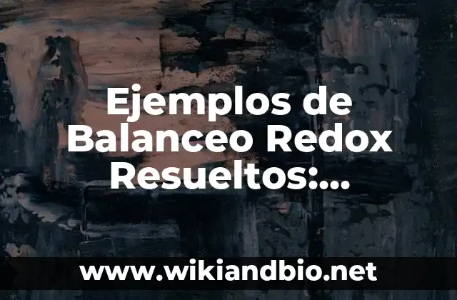 Ejemplos de Balanceo Redox Resueltos: Definición según Autor, ¿qué es?