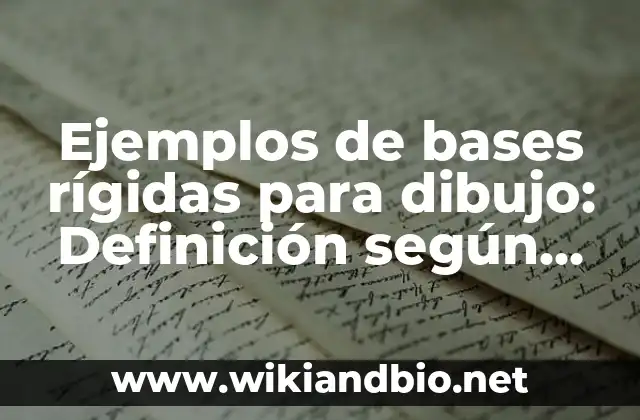 Ejemplos de bases rígidas para dibujo: Definición según Autor, ¿qué es?