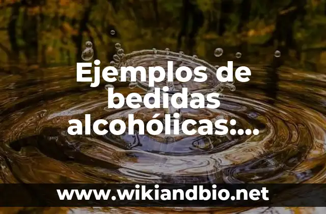 Ejemplos de bedidas alcohólicas: Definición según Autor, qué es, Concepto