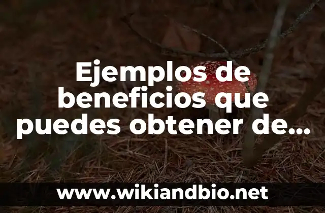 Ejemplos de beneficios que puedes obtener de un niño
