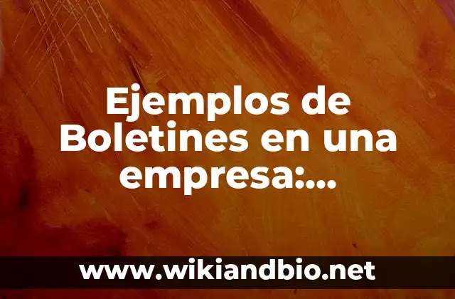 Ejemplos de Boletines en una empresa: Definición según Autor, ¿qué es?