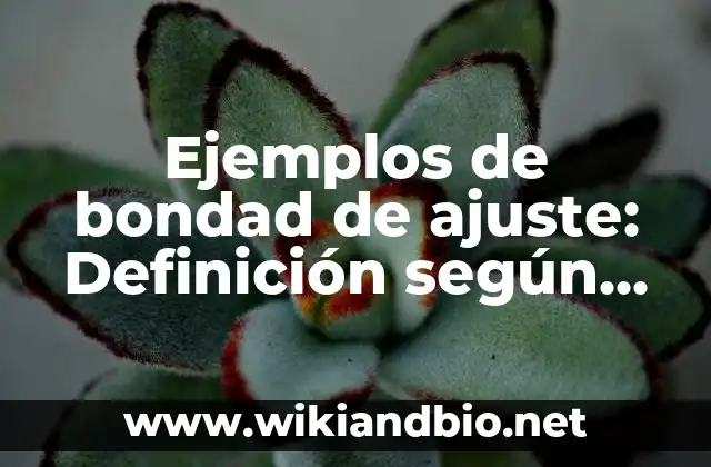 Ejemplos de bondad de ajuste: Definición según Autor, qué es, Concepto