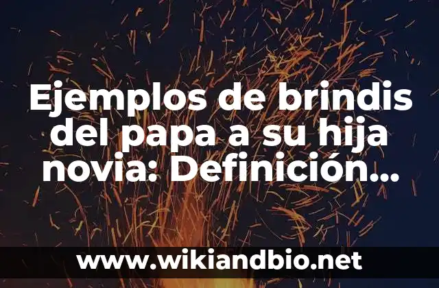 Ejemplos de brindis del papa a su hija novia: Definición según Autor, qué