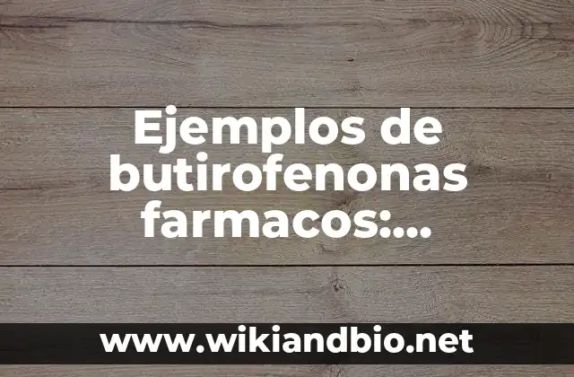 Ejemplos de butirofenonas farmacos: Definición según Autor, ¿qué es?