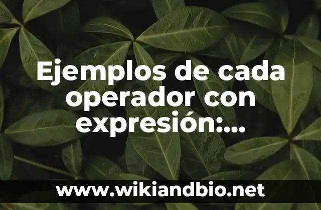 Ejemplos de cada operador con expresión