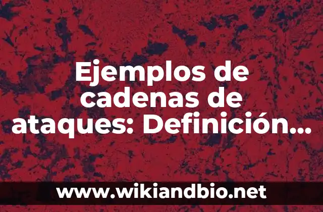 Ejemplos de cadenas de ataques