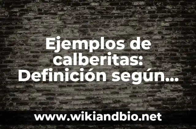 Ejemplos de calberitas: Definición según Autor, qué es, Concepto
