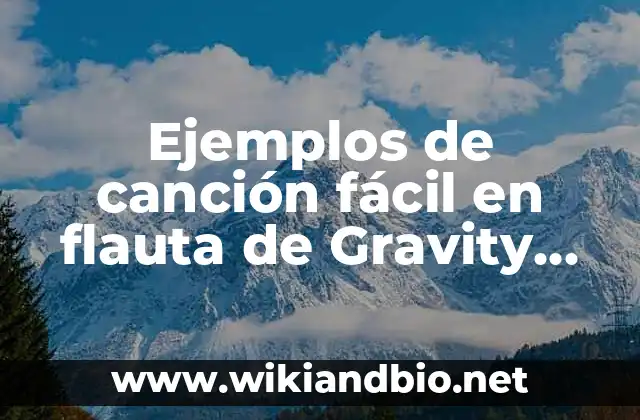 Ejemplos de canción fácil en flauta de Gravity Falls: Definición según Autor, qué es, Concepto y Significado