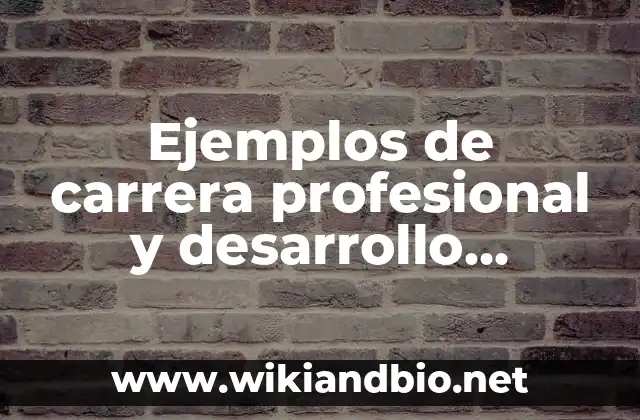 Ejemplos de carrera profesional y desarrollo profesional.: Definición según