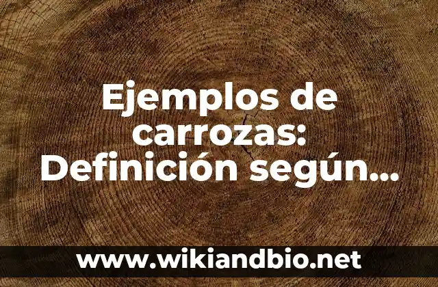 Ejemplos de carrozas: Definición según Autor, qué es, Concepto y Significado
