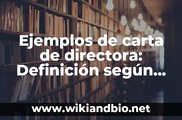 Ejemplos de carta de directora: Definición según Autor, qué es, Concepto