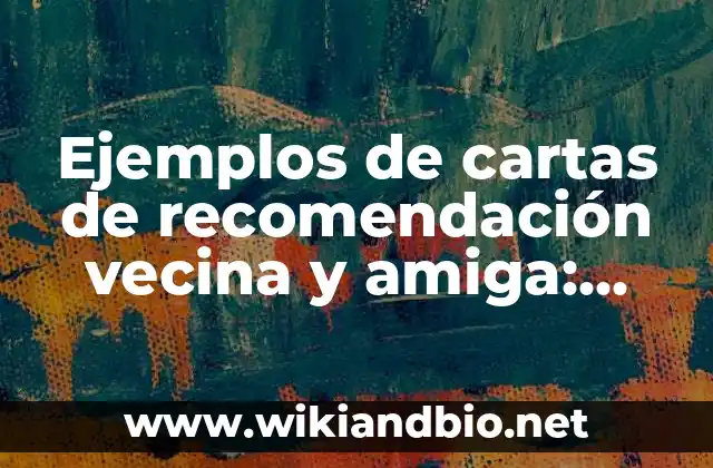 Ejemplos de cartas de recomendación vecina y amiga: Definición según Autor