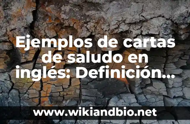 Ejemplos de cartas de saludo en inglés: Definición según Autor, ¿qué es?
